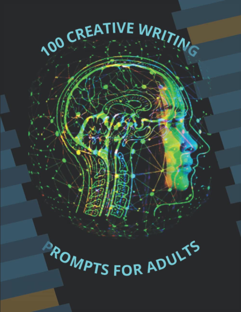 100 CREATIVE WRITING PROMPTS FOR ADULTS: FICTIONAL WRITING JOURNAL WITH PROMPTS FOR CREATIVE WRITING