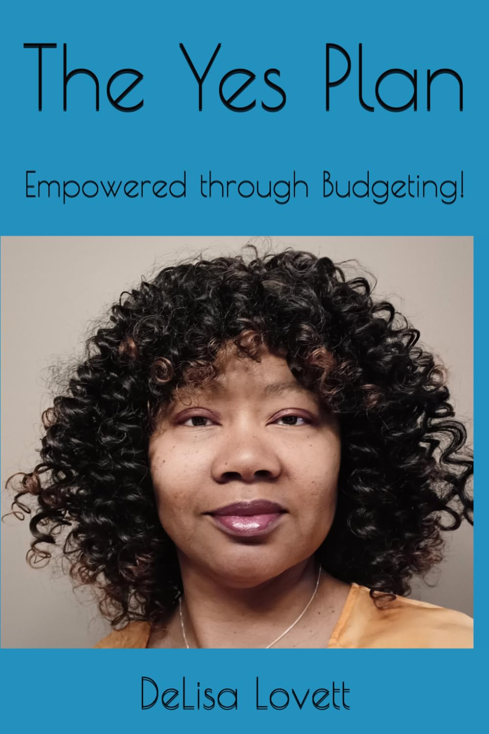 The Yes Plan: Empowered through Budgeting!: 1 (Budgeting and Financial Planning)