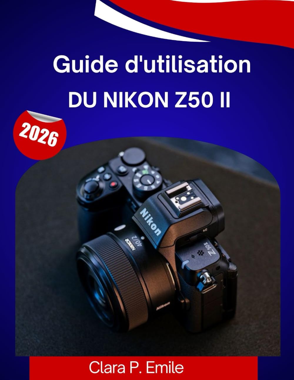Guide Pratique du Nikon Z50 II 2026 : Maîtrisez Votre Appareil Photo