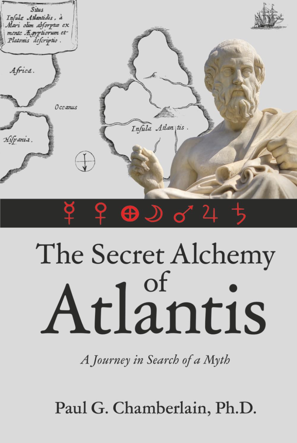The Secret Alchemy of Atlantis: A Journey in Search of a Myth
