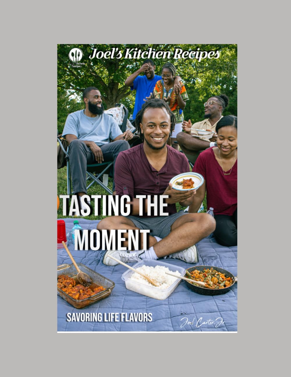 Joel’s Kitchen Recipes: Tasting The Moment: Savoring Life’s Flavors