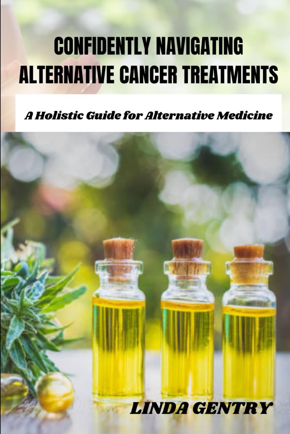 CONFIDENTLY NAVIGATING ALTERNATIVE CANCER TREATMENTS: A Holistic Guide for Alternative Medicine