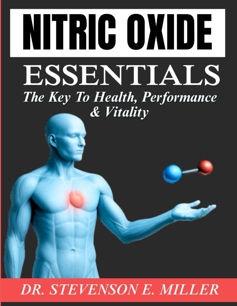 Nitric Oxide Essentials: The Key to Health, Performance and Vitality (Ultimate Natural Therapy and Healing Remedies)