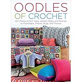 Oodles of Crochet: 40+ Patterns from Hats, Jackets, Bags, and Scarves to Potholders, Pillows, Rugs, and Throws