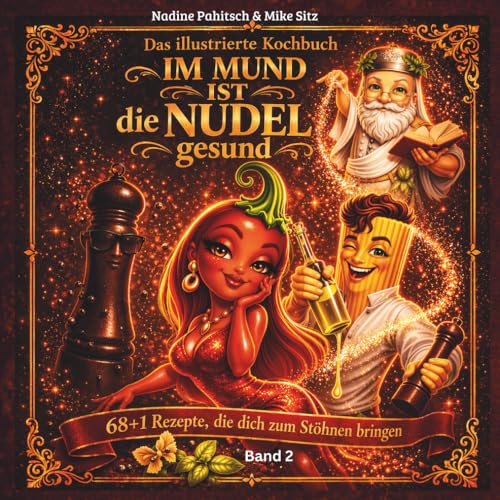 Im MUND ist die NUDEL gesund: 68 + 1 Rezepte, die dich zum Stöhnen bringen (Die ,,Kochen mit Sti(e)l' Kochbuch - Reihe, Band 2)
