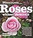 Roses Without Chemicals: 150 Disease-Free Varieties That Will Change the Way You Grow Roses
