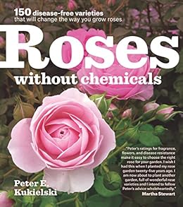 Kindle Store,Kindle eBooks,Science & Math Roses Without Chemicals: 150 Disease-Free Varieties That Will Change the Way You Grow Roses Peter E. Kukielski