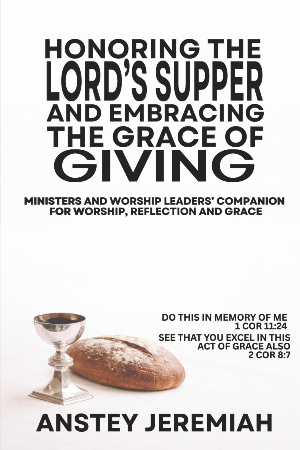 Honoring the Lord’s Supper and Embracing the Grace of Giving: Ministers and Worship Leaders’ Companion for Worship, Reflection, and Grace