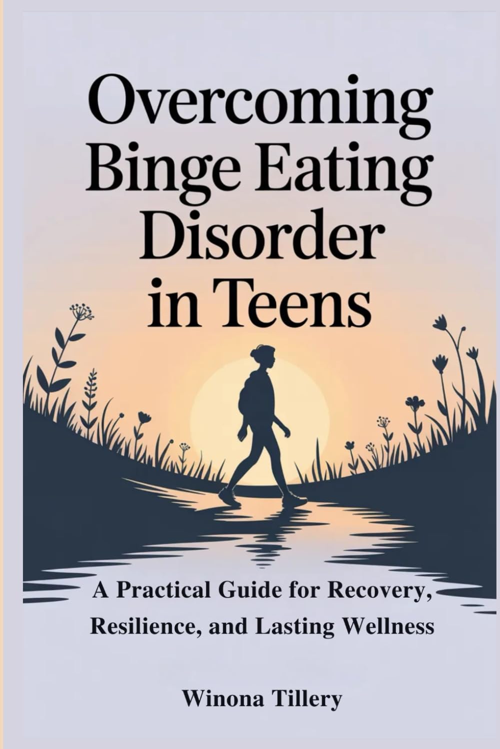 Overcoming Binge Eating Disorder in Teens: A Practical Guide for Recovery, Resilience, and Lasting Wellness