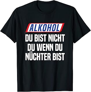 Alkohol Du Bist Nicht Du Wenn Du Nüchtern Bist T-Shirt