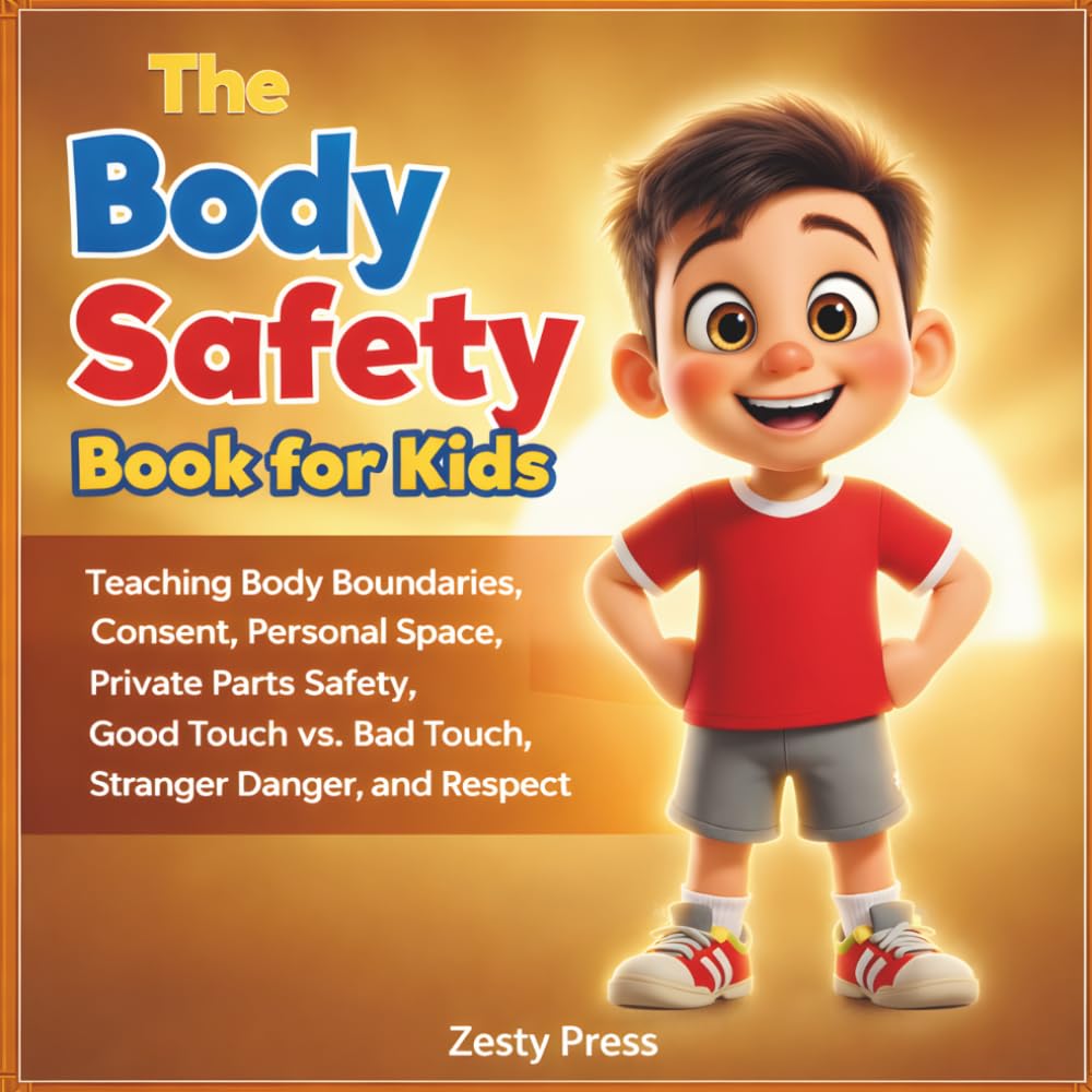 The Body Safety Book for Kids: Teaching Body Boundaries, Consent, Personal Space, Private Parts Safety, Good Touch vs. Bad Touch, Stranger Danger, and Respect