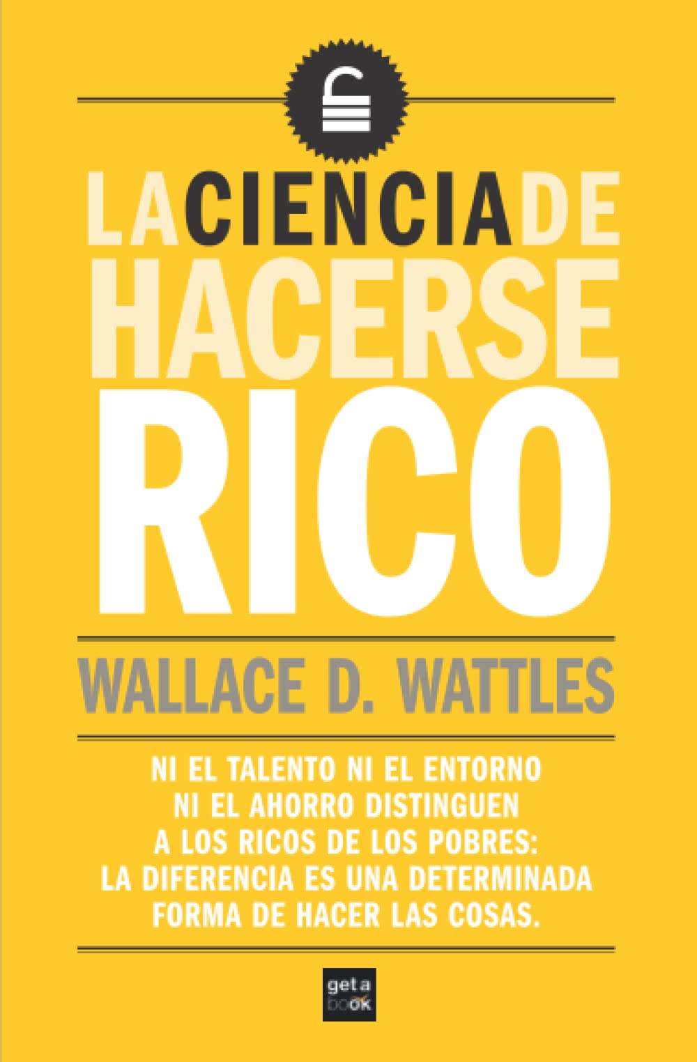 La ciencia de hacerse rico: El secreto revelado detrás de El Secreto
