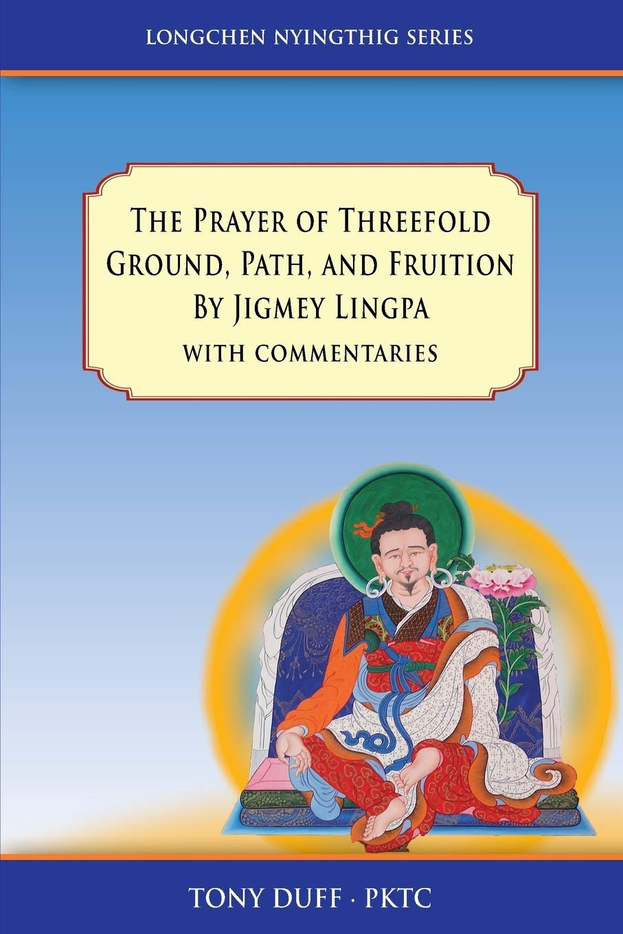 The Prayer of Threefold Ground, Path, and Fruition by Jigmey Lingpa with commentaries (Longchen Nyingthig)