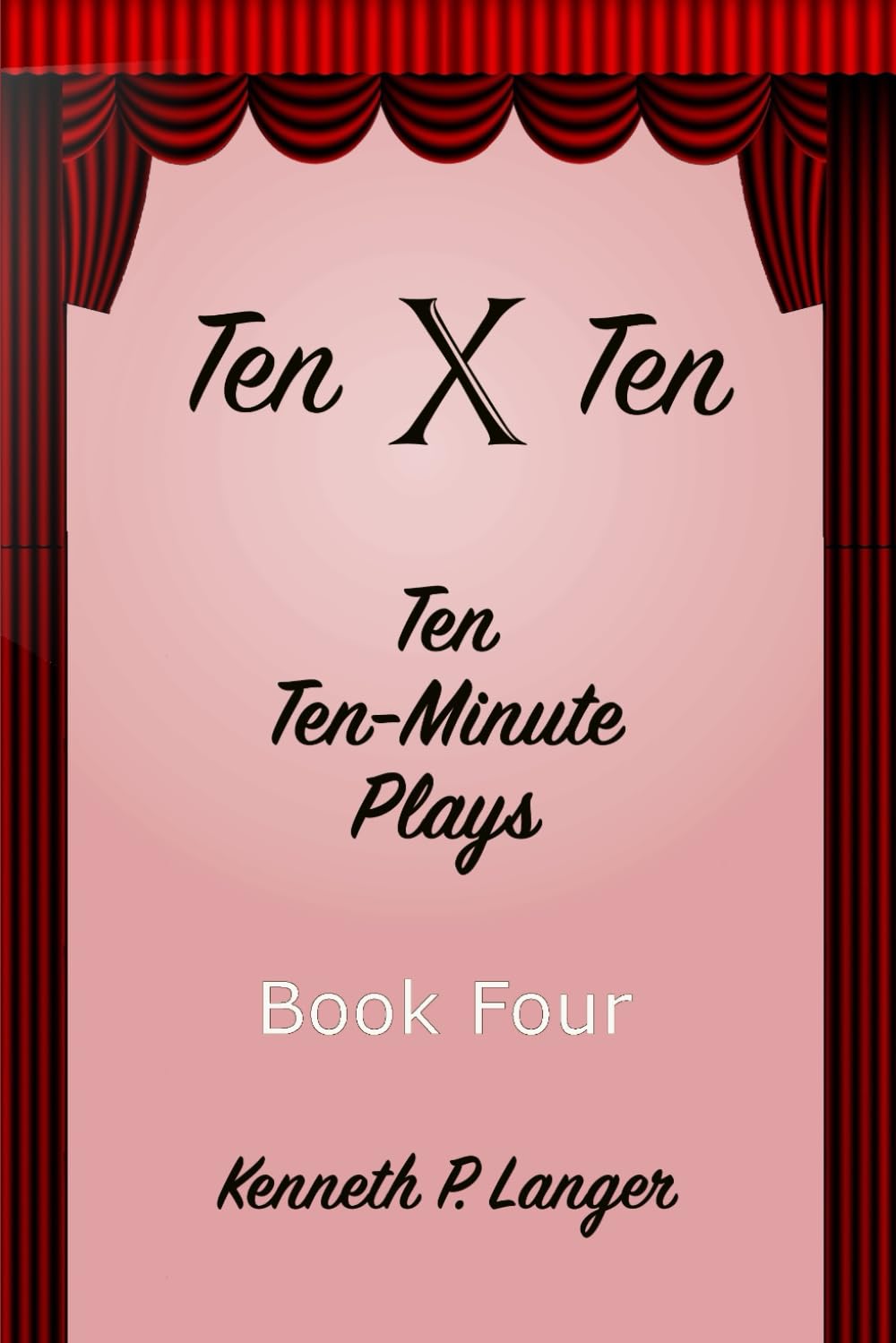Ten By Ten Book Four: Ten Ten-Minute Plays: 4