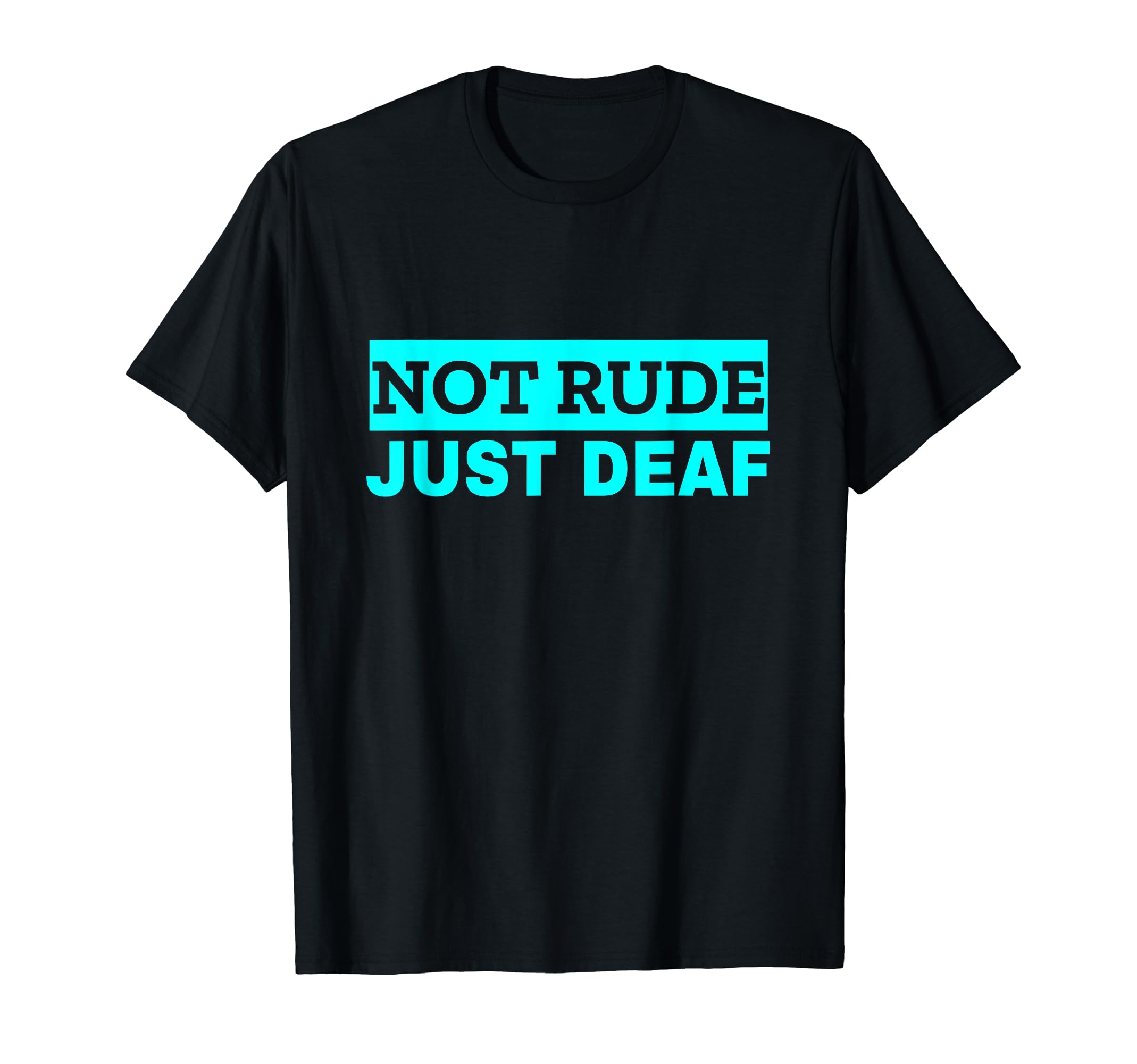 Deaf Awareness ASL Sign Language DesignsNot Rude, Just Deaf T-Shirt