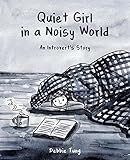 Quiet Girl in a Noisy World: An Introvert's Story