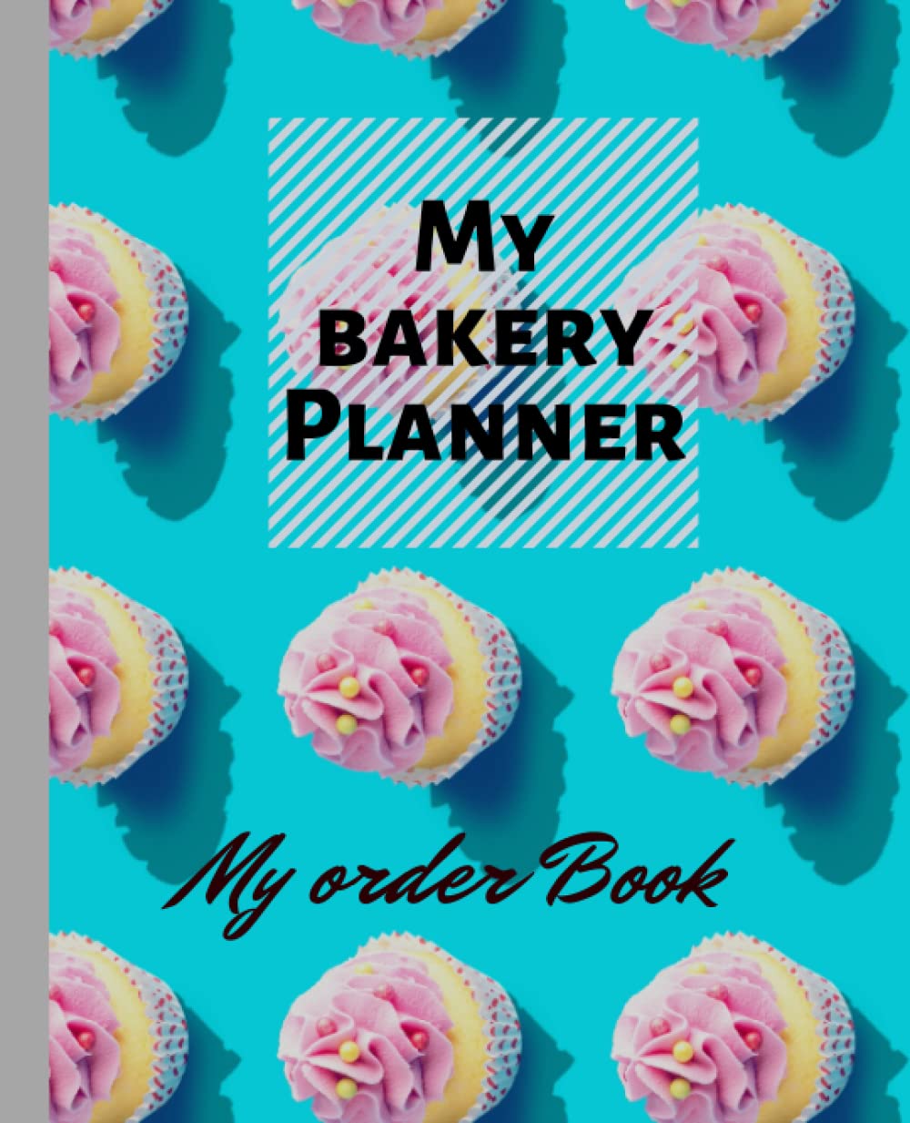 My Bakery Planner: Order Book for Cake, Cupcakes, Cookies| Diary & Notebook Forms for Organizing Your Custom Orders with a Dotted Sketch Area| Undated Cooking Calendar| (Small Business Supplies)
