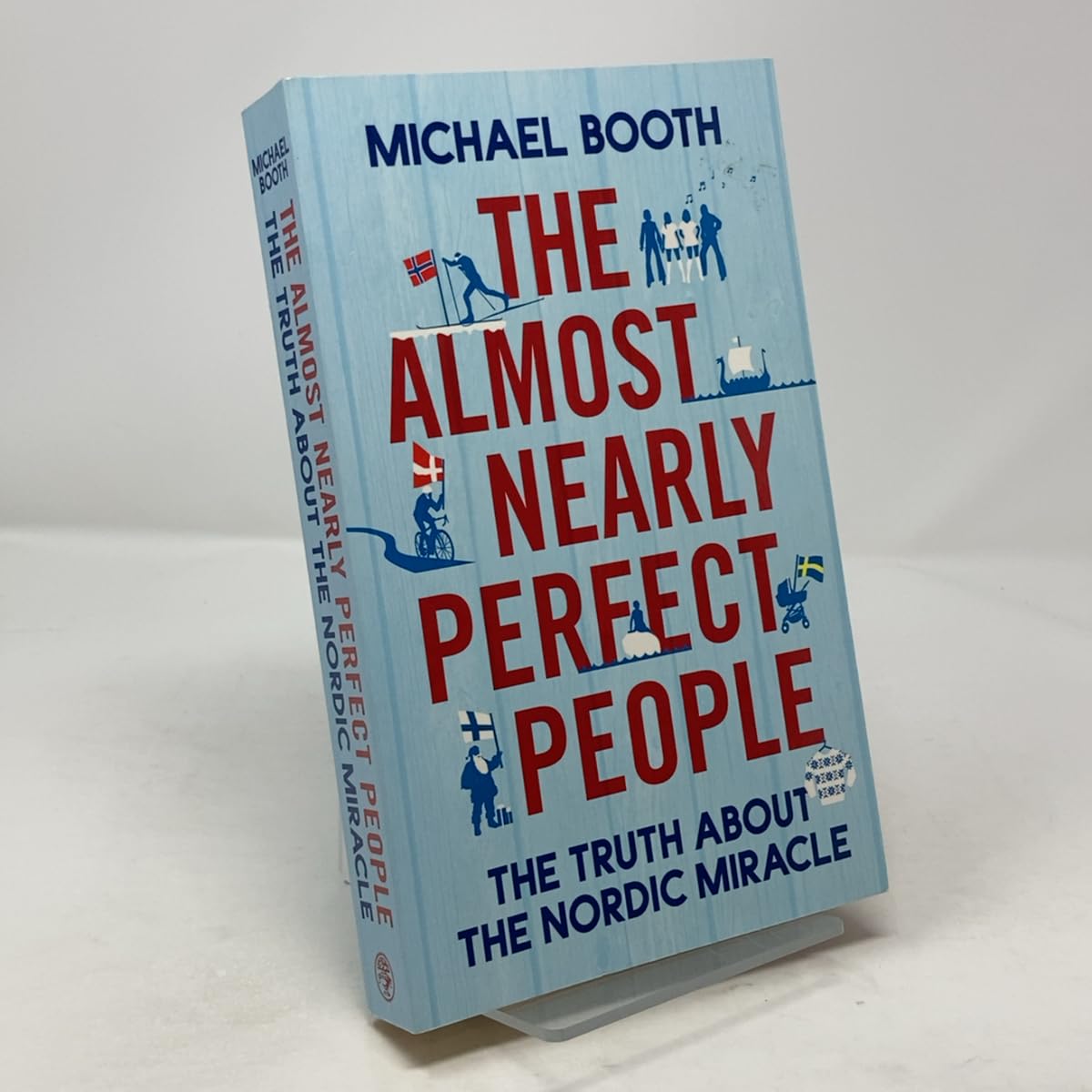 The Almost Nearly Perfect People: The Truth About the Nordic Miracle