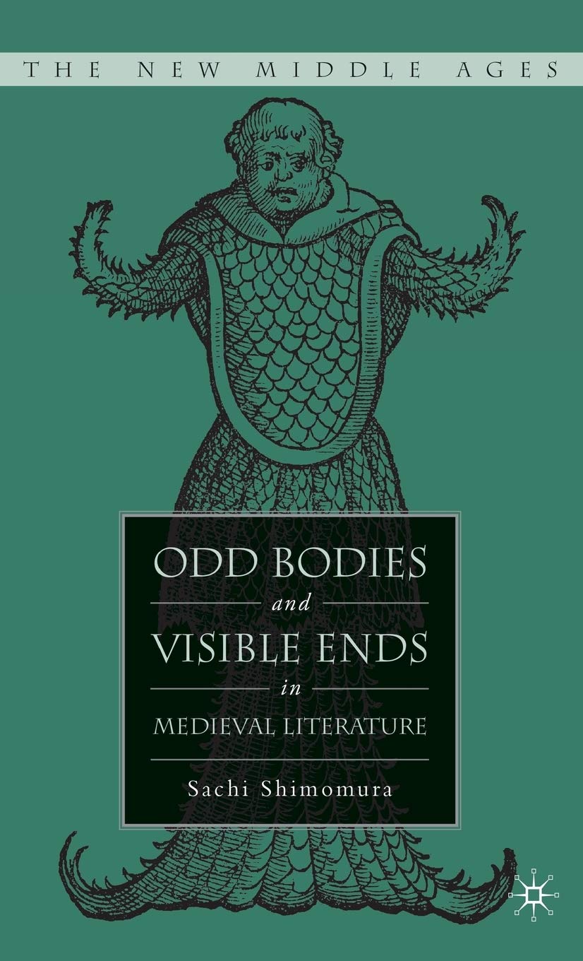 Odd Bodies and Visible Ends in Medieval Literature (The New Middle Ages)