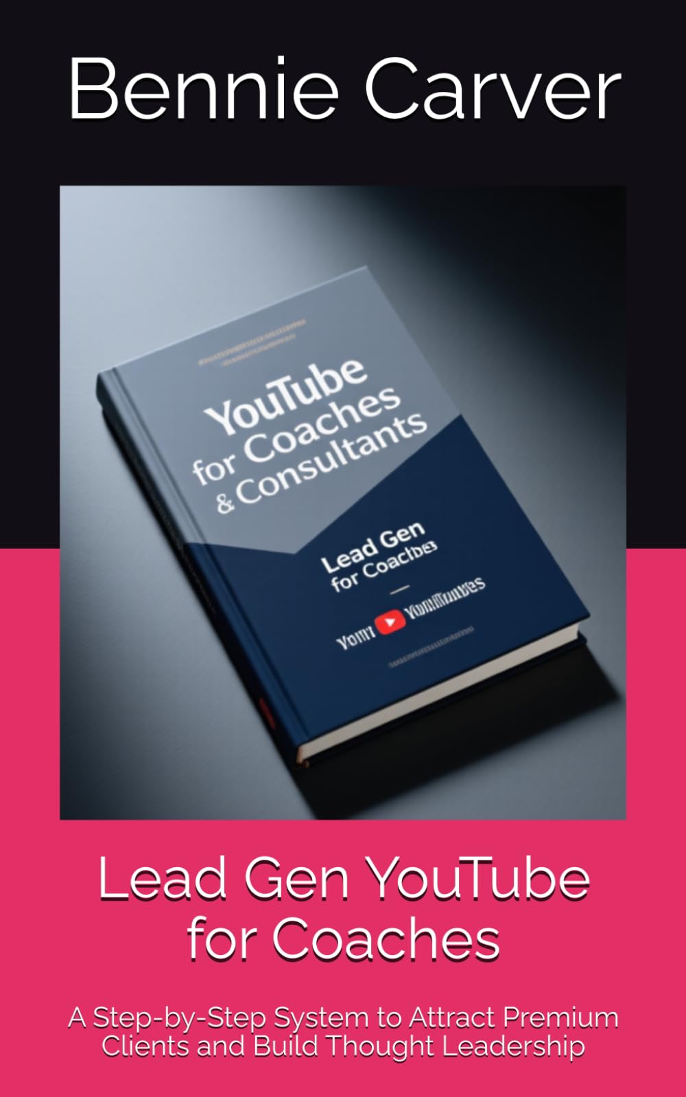 Lead Gen YouTube for Coaches: A Step-by-Step System to Attract Premium Clients and Build Thought Leadership