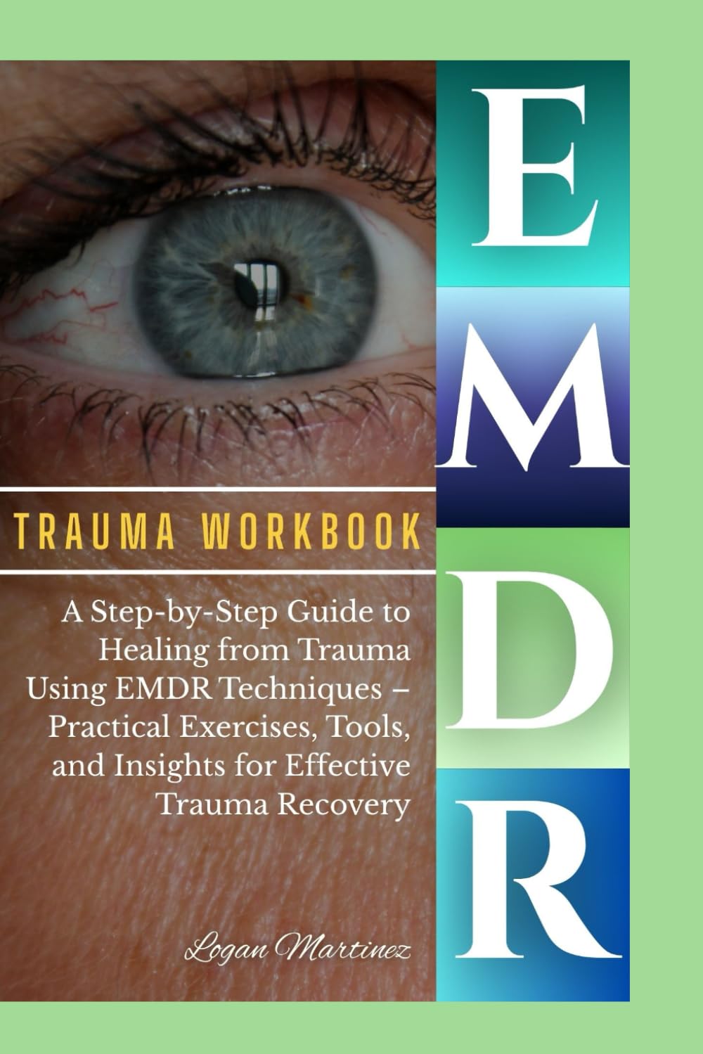 EMDR trauma workbook: A Step-by-Step Guide to Healing from Trauma Using EMDR Techniques – Practical Exercises, Tools, and Insights for Effective Trauma Recovery (Success WorkBook)