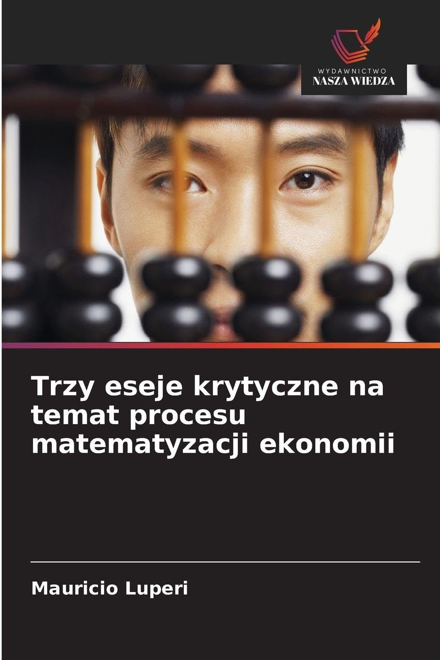 Trzy eseje krytyczne na temat procesu matematyzacji ekonomii