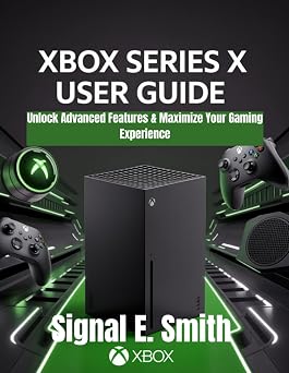 Xbox Series X User Guide Unlock Advanced Features & Maximize Your Gaming Experience