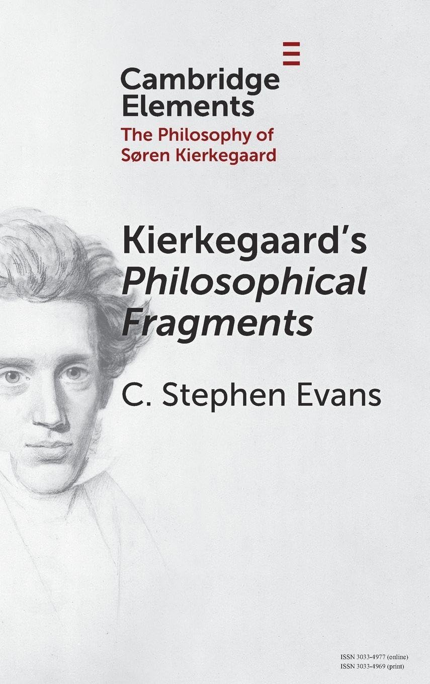 Kierkegaard's Philosophical Fragments (Elements in the Philosophy of S?ren Kierkegaard)