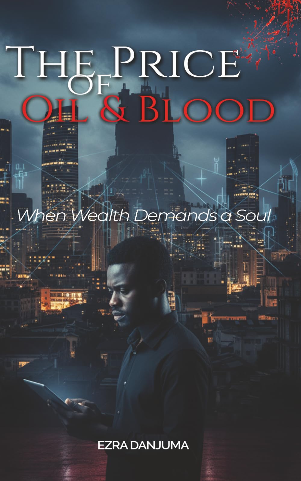THE PRICE OF OIL AND BLOOD: When Wealth Demands a Soul