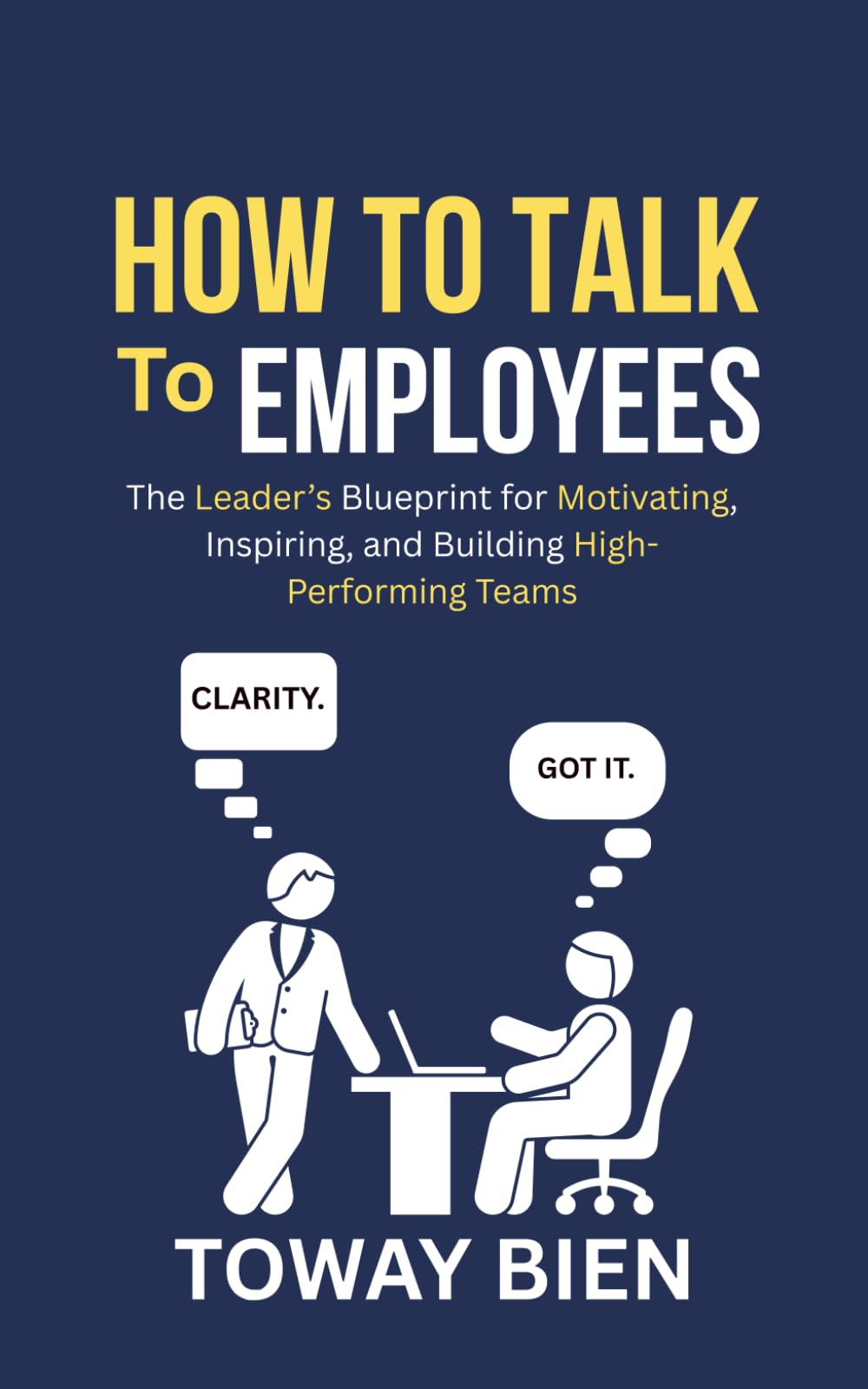 How to Talk to Employees: The Leader’s Blueprint for Motivating, Inspiring, and Building High-Performing Teams
