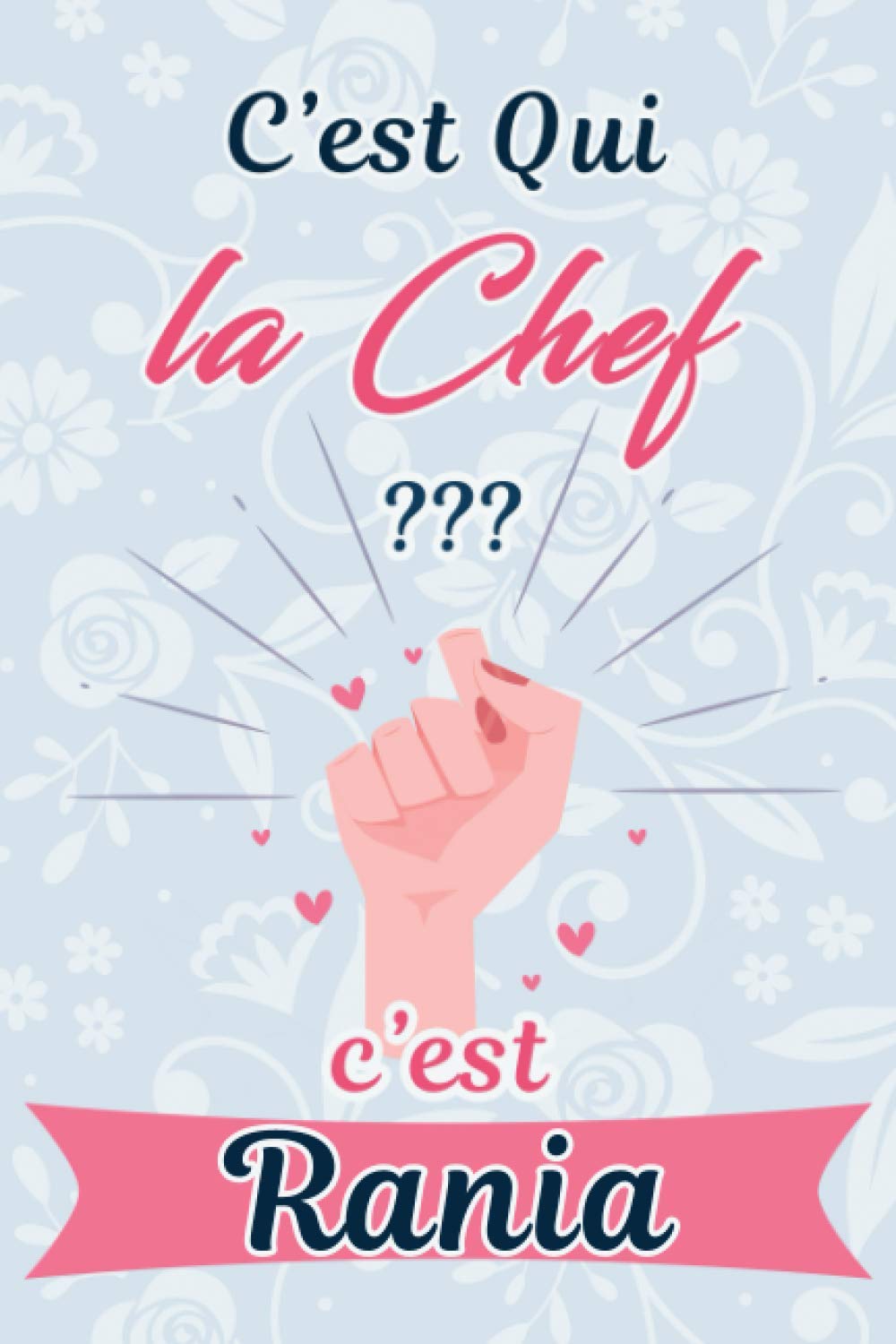 C'est Qui La Chef ??? C'est Rania : Journal / Agenda / Carnet de notes: Notebook ligné / idée cadeau, 120 Pages, 15 x 23 cm, couverture souple, finition mate