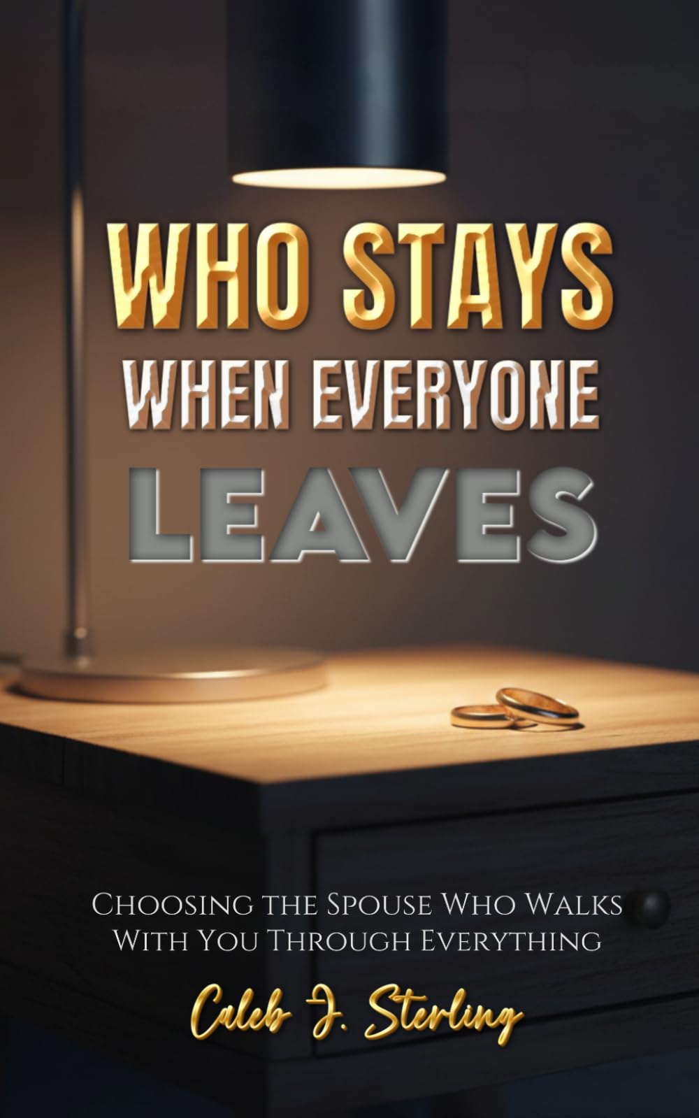 Who Stays When Everyone Leaves: Choosing the Spouse Who Walks With You Through Everything