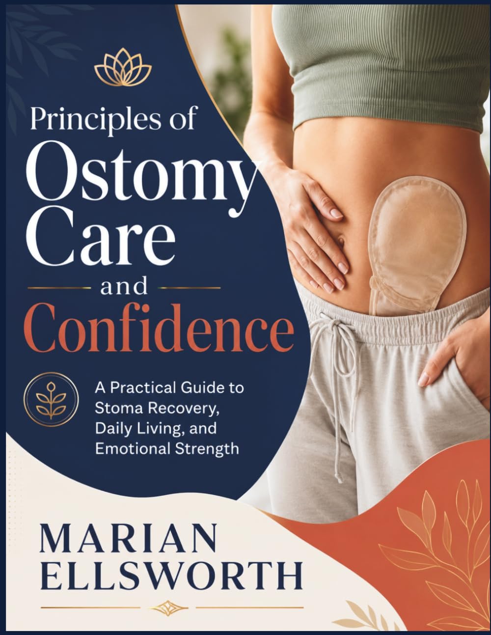 Principles of Ostomy Care and Confidence: A Practical Guide to Stoma Recovery, Daily Living, and Emotional Strength