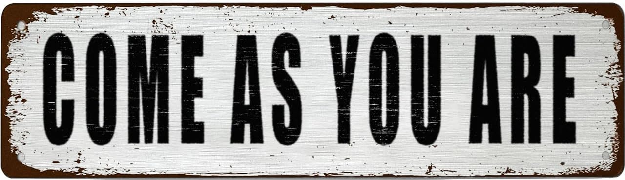 Retro Vintage Tin Sign - COME AS YOU ARE - For Office,Garage,Garden And Man Cave,Coffee Station Decor,4x16 Inch