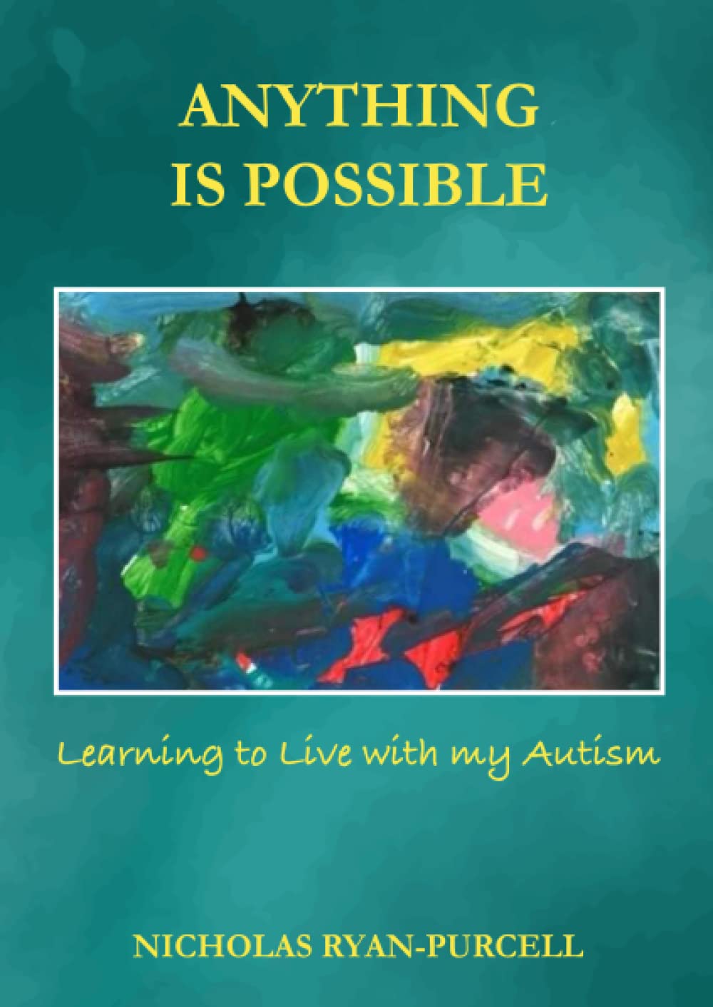 Anything Is Possible : Learning To Live With My Autism