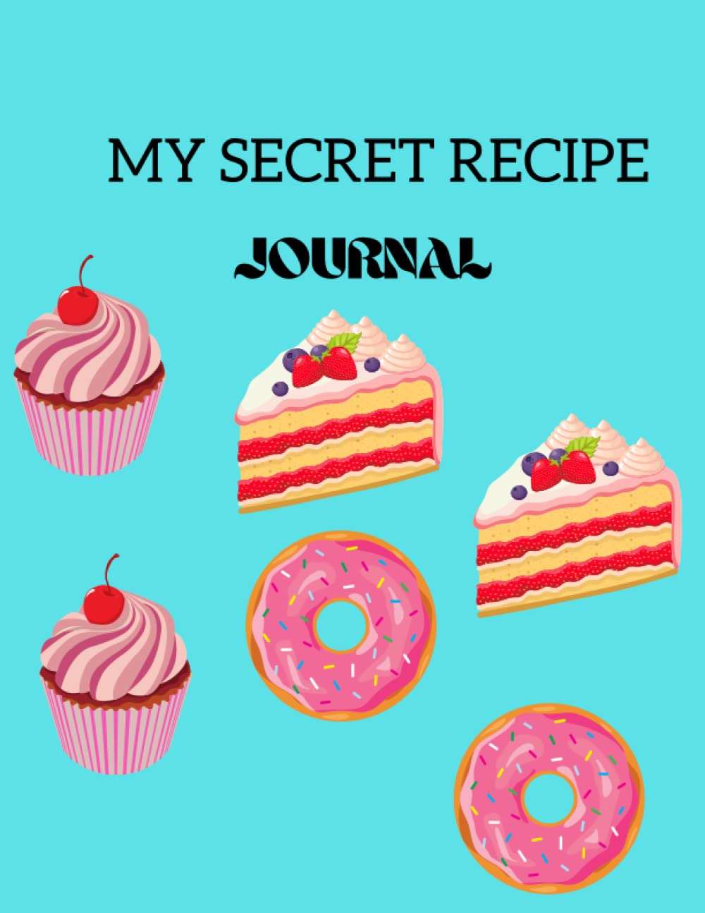 Independently publishedMY SECRET RECIPE JOURNAL: Blank baking and pastry recipe journal