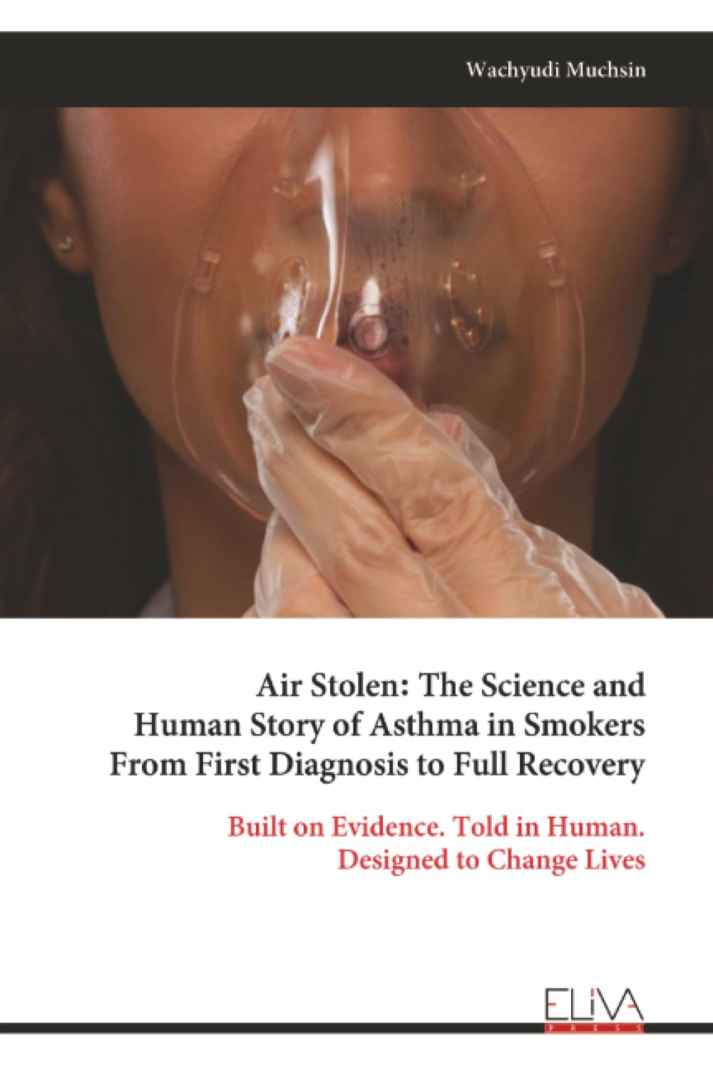 Air Stolen: The Science and Human Story of Asthma in Smokers From First Diagnosis to Full Recovery: Built on Evidence. Told in Human. Designed to Change Lives