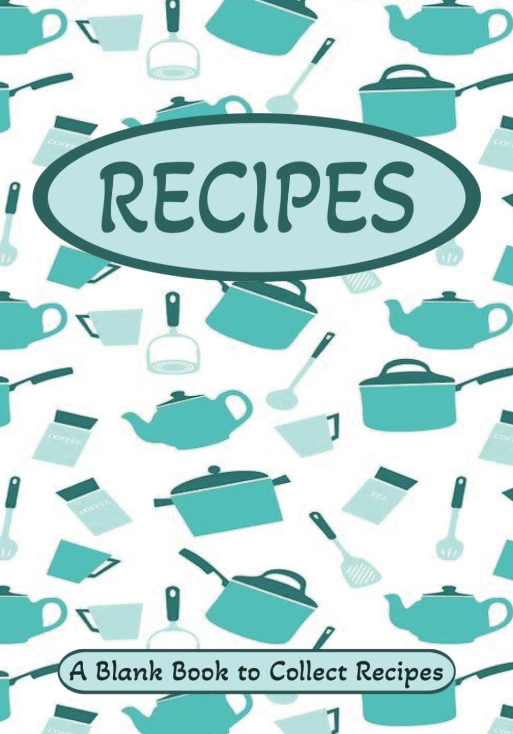 RECIPES A Blank Book to Collect Recipes: Blank Recipe Book | Write Your Favorite Recipes In This Empty Cookbook