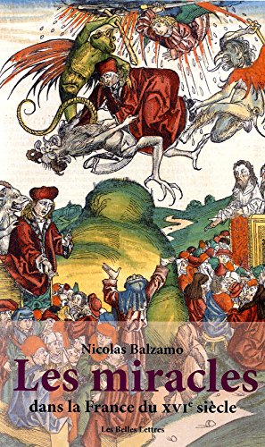 Les miracles dans la France du XVIe siècle: Métamorphoses du surnaturel (Miroir Des Humanistes) (French Edition)