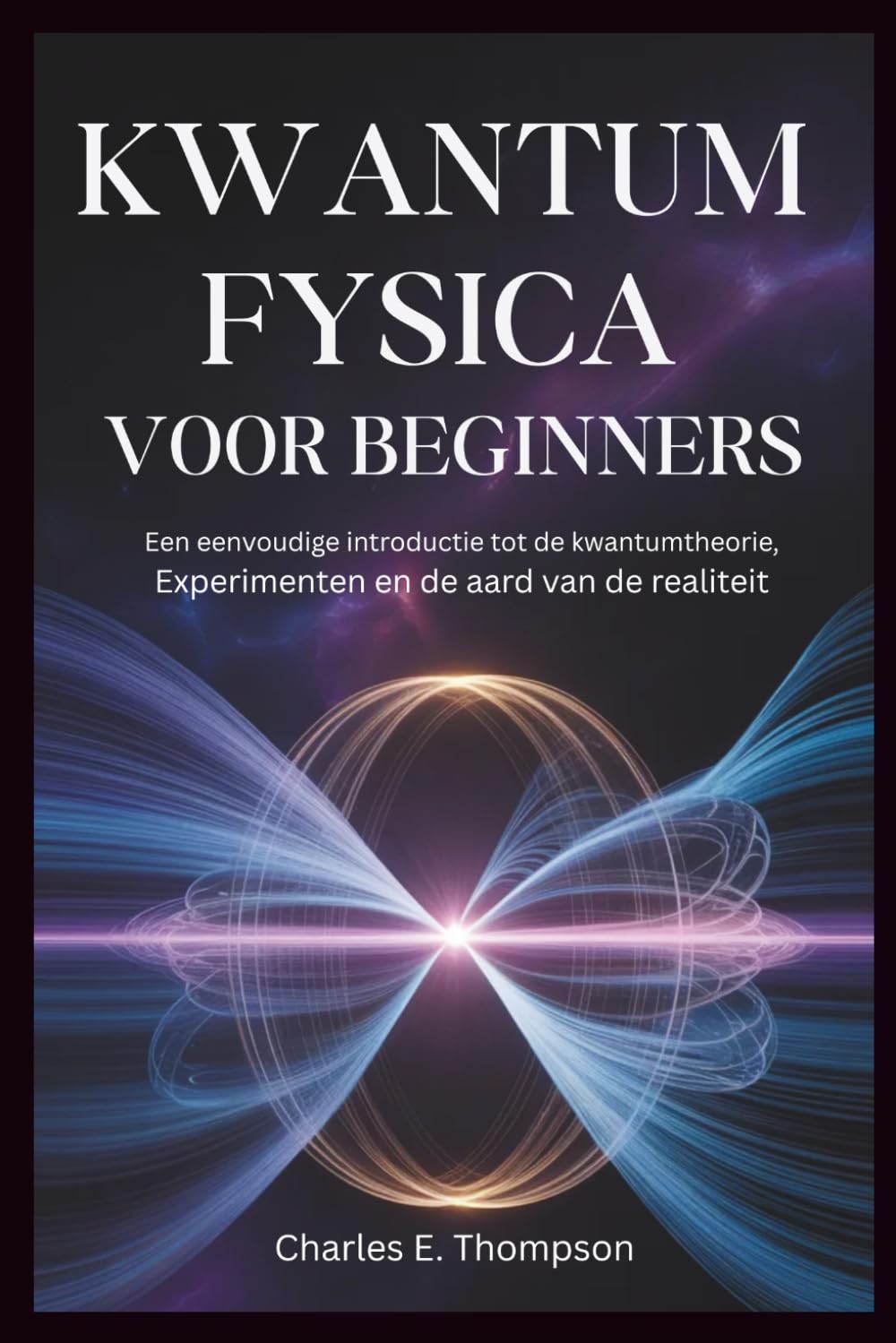 KWANTUMFYSICA VOOR BEGINNERS: Een eenvoudige introductie tot de kwantumtheorie, Experimenten en de aard van de realiteit
