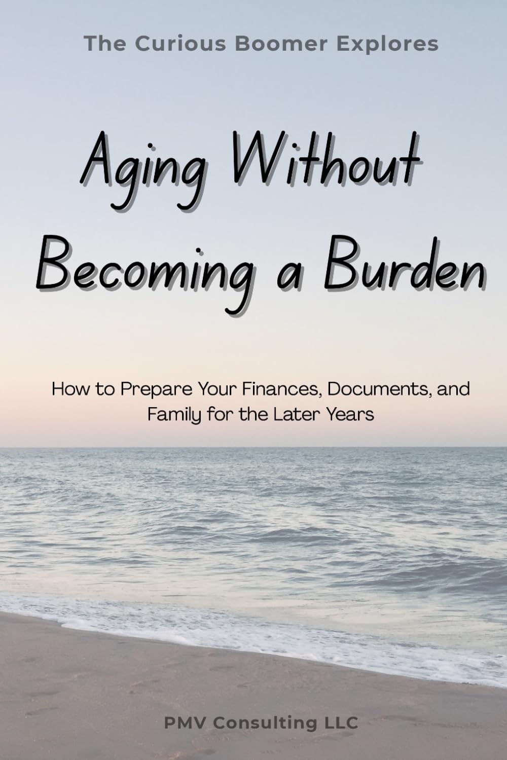 Aging Without Becoming a Burden: How to Prepare Your Finances, Documents, and Family for the Later Years