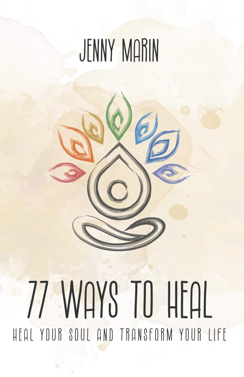 77 Ways to Heal: Heal your soul and transform your life