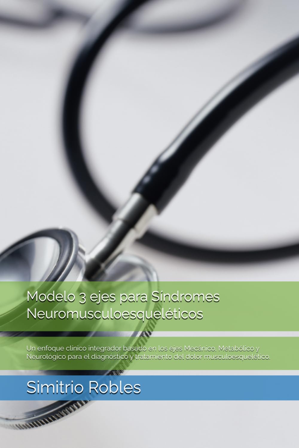 Modelo 3 ejes para Síndromes Neuromusculoesqueléticos: Un enfoque clínico integrador basado en los ejes Mecánico, Metabólico y Neurológico para el ... y tratamiento del dolor musculoesquelético.