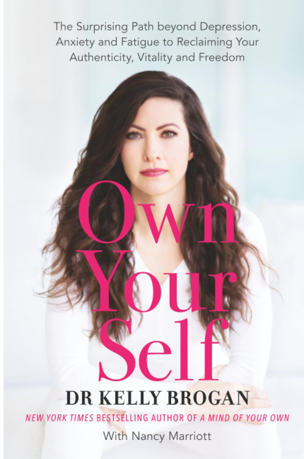 Own Your Self: The Surprising Path beyond Depression, Anxiety and Fatigue to Reclaiming Your Authenticity, Vitality and Freedom
