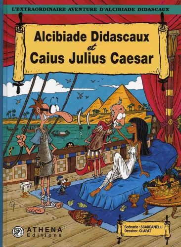 L'extraordinaire aventure d'Alcibiade Didascaux : Alcibiade Didascaux et Caius Julius Caesar