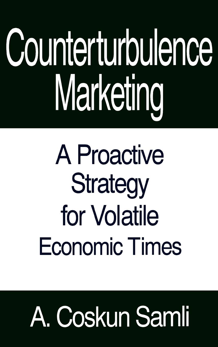 Counterturbulence Marketing: A Proactive Strategy for Volatile Economic Times