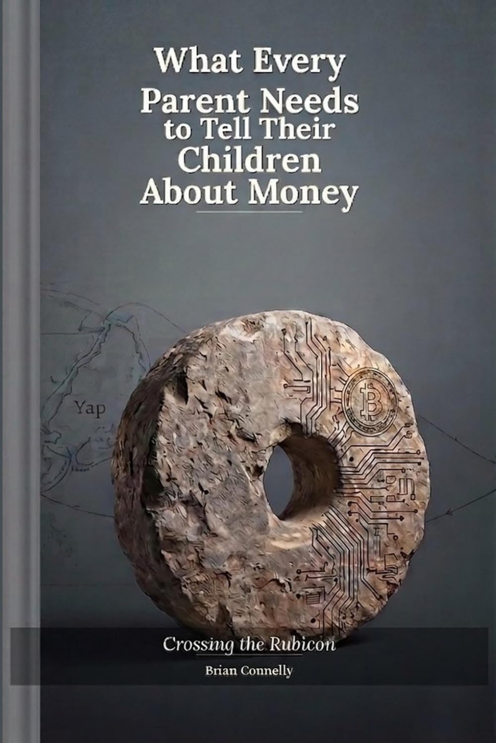 What Every Parent Needs to Tell Their Children About Money: Crossing the Rubicon (The Things We Called Money)