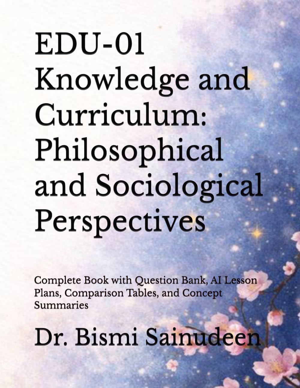 EDU-01 Knowledge and Curriculum: Philosophical and Sociological Perspectives: Complete Book with Question Bank, AI Lesson Plans, Comparison Tables, and Concept Summaries