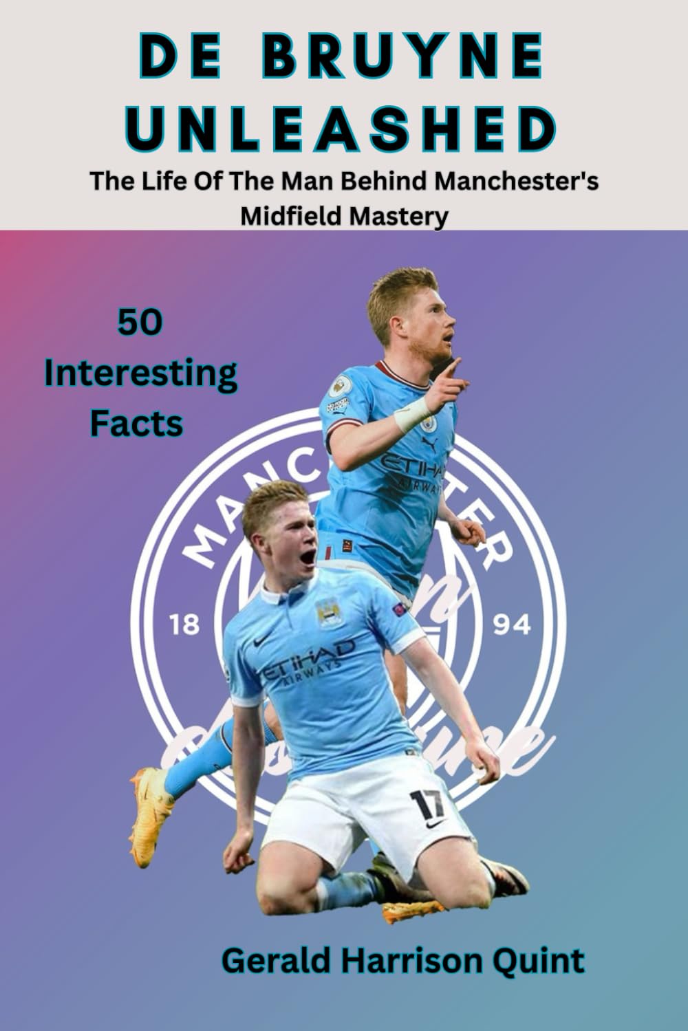 De Bruyne Unleashed: The Life Of The Man Behind Manchester's Midfield Mastery