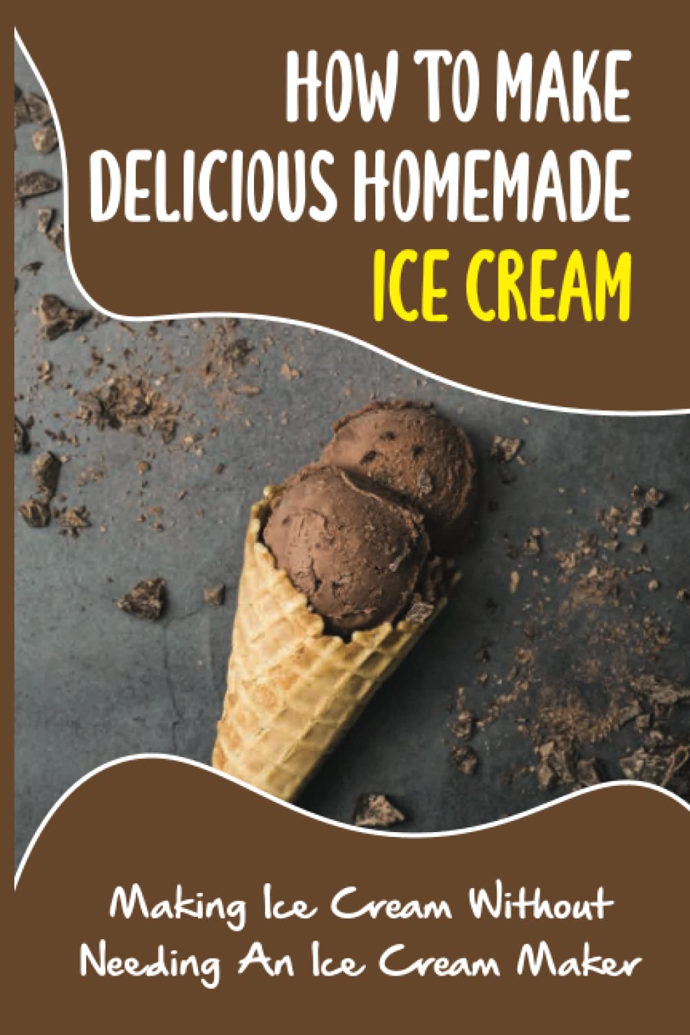 How To Make Delicious Homemade Ice Cream: Making Ice Cream Without Needing An Ice Cream Maker